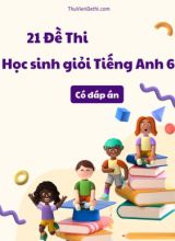 Bộ 21 Đề thi học sinh giỏi tiếng Anh 6 (Có đáp án)
